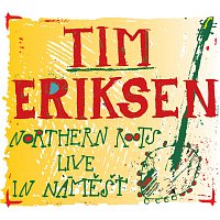 Tim Eriksen – Northern Roots Live In Náměšť