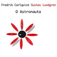 Fredrik Carlquist, Gustav Lundgren – O Astronauta