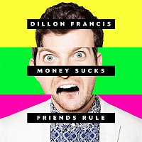 Dillon Francis – Money Sucks, Friends Rule