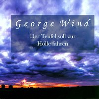 George Wind – Der Teufel soll zur Holle fahren