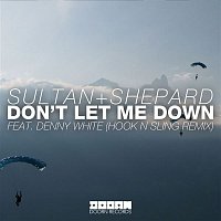 Sultan + Shepard – Don't Let Me Down (feat. Denny White) [Hook N Sling Remix]