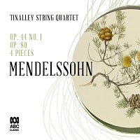 Tinalley String Quartet – Mendelssohn String Quartets: Op. 44 No. 1 / Op. 80 / 4 Pieces