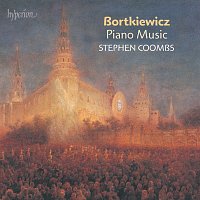 Stephen Coombs – Bortkiewicz: Piano Music
