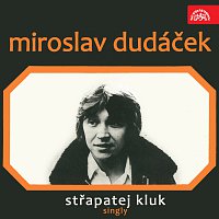 Miroslav Dudáček – Střapatej kluk (singly) FLAC