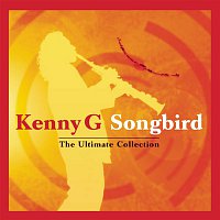 Kenny G – Songbird - The Ultimate Collection
