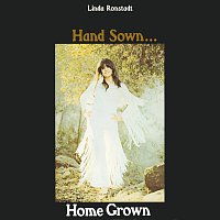 Linda Ronstadt – Hand Sown...Home Grown