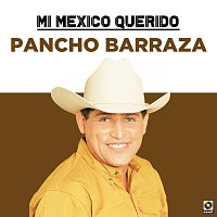 Pancho Barraza – Mi Mexico Querido