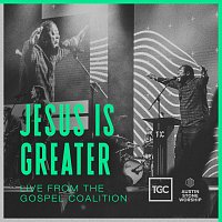 Austin Stone Worship – Jesus Is Greater (Live From The Gospel Coalition)