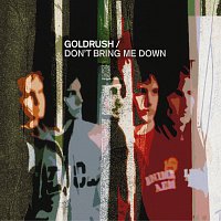 Goldrush – Don't Bring Me Down