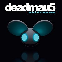 deadmau5 – For Lack Of A Better Name