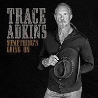 Trace Adkins – Something's Going On
