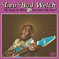 Leo "Bud" Welch – The Angels In Heaven Done Signed My Name