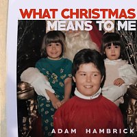 Adam Hambrick – What Christmas Means to Me