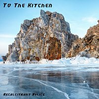 Recalcitrant Relics – To the Kitchen