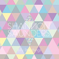 Shannon Saunders – Silly Little Things