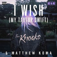 The Knocks & Matthew Koma – I Wish (My Taylor Swift)