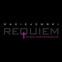 Roman Maciejewski – Roman Maciejewski: Requiem. Missa Pro Defunctis