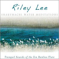 Riley Lee – Shakuhachi Water Meditations