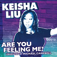 Keisha Liu – Are You Feeling Me