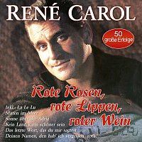René Carol – Rote Rosen, rote Lippen, roter Wein - 50 große Erfolge