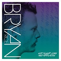Bryan Rice – Eat, Sleep, Love And Applause