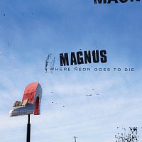 Magnus – Where Neon Goes To Die [Deluxe]