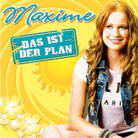 Maxime – Das ist der Plan