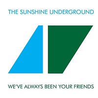 The Sunshine Underground – We've Always Been Your Friends