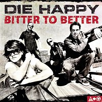 Die Happy – Bitter To Better