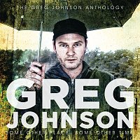 Greg Johnson – Some Other Place, Some Other Time: The Greg Johnson Anthology