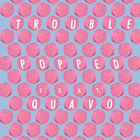 Trouble, Quavo – Popped