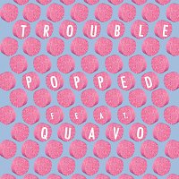 Trouble, Quavo – Popped