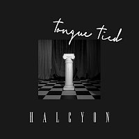 HALCYON – Tongue Tied