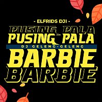 Elfrids Dji – Dj Geleng-Geleng Pusing Pala Barbie
