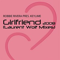 Robbie Rivera, Keylime – Girlfriend (Laurent Wolf Mixes)