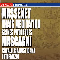 Massenet: Thais Meditation & Scenes Pitoresques - Mascagni: Cavalleria Rusticana, Intermezzo