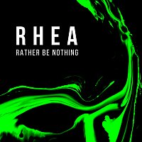 Rhea – Rather Be Nothing
