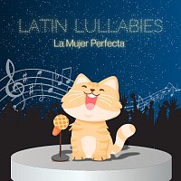 Latin Lullabies – La Mujer Perfecta