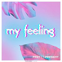 PAST PRESENT – My Feeling