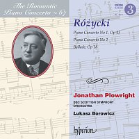Jonathan Plowright, BBC Scottish Symphony Orchestra, Łukasz Borowicz – Różycki: Piano Concertos Nos. 1 & 2 etc. (Hyperion Romantic Piano Concerto 67)