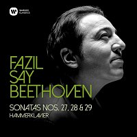 Fazil Say – Beethoven: Piano Sonatas Nos 27, 28 & 29, "Hammerklavier"