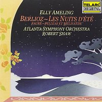 Robert Shaw, Elly Ameling, Atlanta Symphony Orchestra – Berlioz: Les nuits d'été, Op. 7, H 81b - Fauré: Pelléas et Mélisande, Op. 80