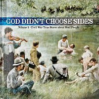 Různí interpreti – God Didn't Choose Sides - Civil War True Stories About Real People [Vol. 1]