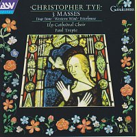 Ely Cathedral Choir, Paul Trepte – Tye: 3 Masses