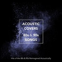 Různí interpreti – Acoustic Covers of 80s & 90s Songs: Hits of the 80s and 90s Reimagined Acoustically