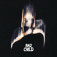 BAD CHILD – BAD CHILD