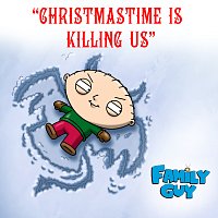 Christmastime Is Killing Us [From "Family Guy"]