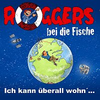 Roggers bei die Fische – Ich kann überall wohn’...