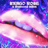 indigo rose – a thousand miles