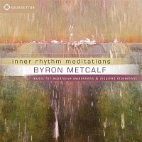 Byron Metcalf – Inner Rhythm Meditations: Music for Expansive Awareness and Inspired Movement
